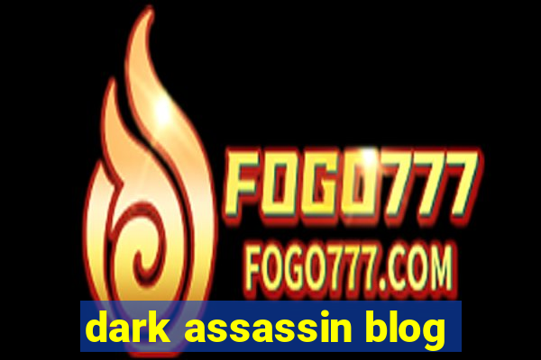 dark assassin blog